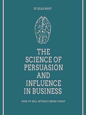 cover image of The Science of Persuasion and Influence in Business